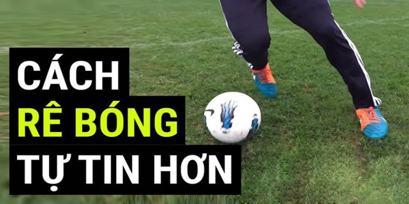 Cách rê bóng qua người - một kỹ thuật thể hiện đẳng cấp