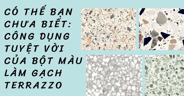 Bột màu và các phụ gia khác để làm gạch terrazzo