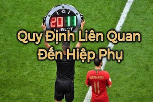 Hiệp phụ trong bóng đá là gì? Thời gian của hiệp phụ ra sao