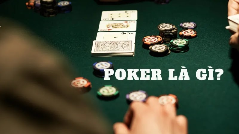 Poker Là Gì? Tìm Hiểu Luật Và Cách Chơi Poker Hiệu Quả