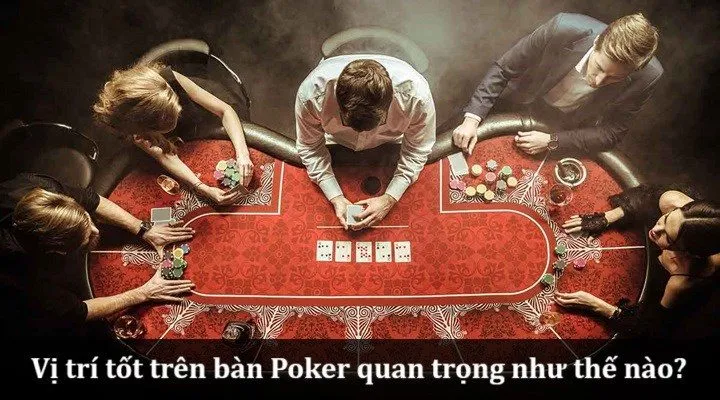 Chơi ở vị trí tốt khi chơi Poker - Chiến lược nâng cao