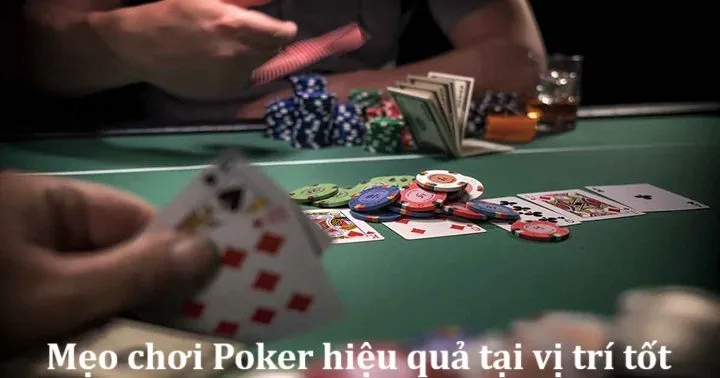 Chơi ở vị trí tốt khi chơi Poker - Chiến lược nâng cao