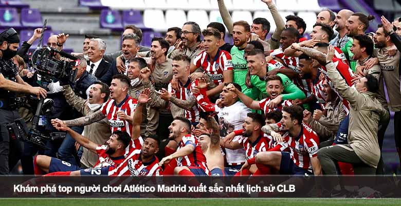 Gặp gỡ những cầu thủ xuất sắc nhất trong lịch sử Atletico Madrid