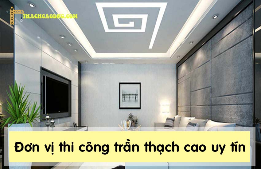 Đơn vị thi công trần thạch cao tại Bình Dương Uy Tín